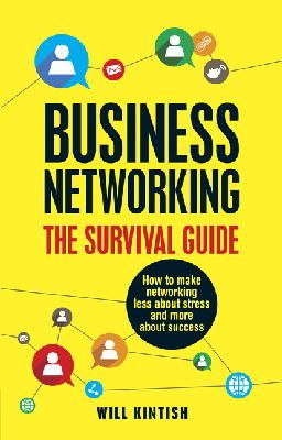 Will Kintish - Business Networking: The Survival Guide: How to make networking less about stress and more about success - 9781292009377 - V9781292009377
