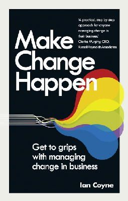 Ian Coyne - Make Change Happen: Get to grips with managing change in business - 9781292014746 - V9781292014746