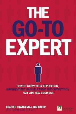 Heather Townsend - Go-To Expert, The: How to Grow Your Reputation, Differentiate Yourself From the Competition and Win New Business - 9781292014913 - V9781292014913