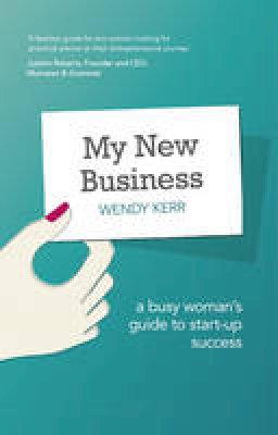 Wendy Kerr - My New Business: A Busy Woman´s Guide to Start-Up Success - 9781292016221 - V9781292016221