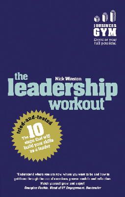 Nick Winston - Leadership Workout, The: The 10 tried-and-tested steps that will build your skills as a leader - 9781292017716 - V9781292017716