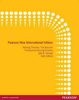 Julia George - Nursing Theories: The Base for Professional Nursing Practice: Pearson New International Edition - 9781292027852 - V9781292027852