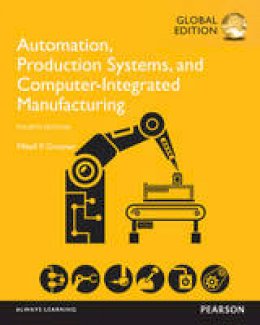 Mikell P. Groover - Automation, Production Systems, and Computer-Integrated Manufacturing, Global Edition - 9781292076119 - V9781292076119