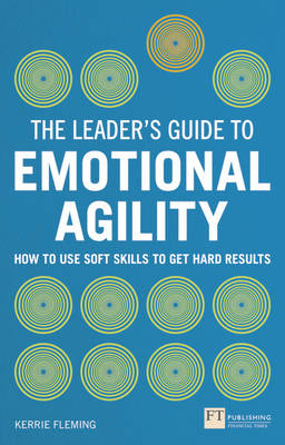 Kerrie Fleming - The Leader´s Guide to Emotional Agility (Emotional Intelligence): How to Use Soft Skills to Get Hard Results - 9781292083049 - V9781292083049