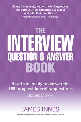 James Innes - The Interview Question & Answer Book: How to be ready to answer the 155 toughest interview questions - 9781292086552 - V9781292086552