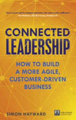 Simon Hayward - Connected Leadership: How to build a more agile, customer-driven business - 9781292104768 - V9781292104768