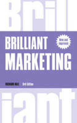 Richard Hall - Brilliant Marketing: How to plan and deliver winning marketing strategies - regardless of the size of your budget (3rd Edition) (Brilliant Business) - 9781292139043 - V9781292139043