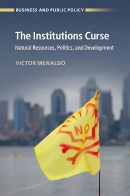 Victor Menaldo - The Institutions Curse: Natural Resources, Politics, and Development - 9781316503362 - V9781316503362