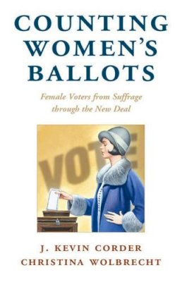 J. Kevin Corder - Counting Women´s Ballots: Female Voters from Suffrage through the New Deal - 9781316505878 - V9781316505878