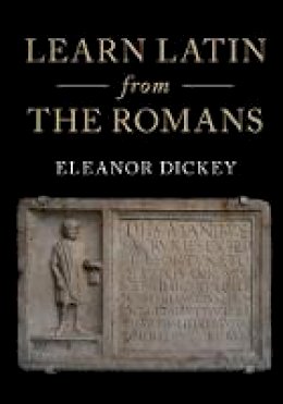 Eleanor Dickey - Learn Latin from the Romans: A Complete Introductory Course Using Textbooks from the Roman Empire - 9781316506196 - V9781316506196