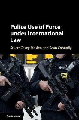 Stuart Casey-Maslen - Police Use of Force under International Law - 9781316510025 - V9781316510025