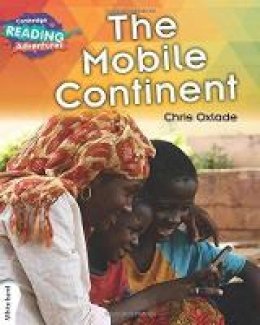 Chris Oxlade - Cambridge Reading Adventures: The Mobile Continent White Band - 9781316600672 - V9781316600672