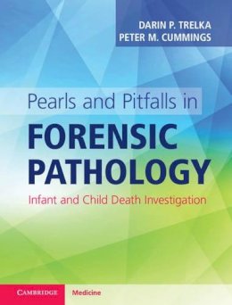 Darin P. Trelka - Pearls and Pitfalls in Forensic Pathology: Infant and Child Death Investigation - 9781316601525 - V9781316601525