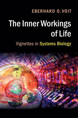 Eberhard O. Voit - The Inner Workings of Life: Vignettes in Systems Biology - 9781316604427 - V9781316604427