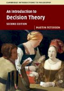 Martin Peterson - Cambridge Introductions to Philosophy: An Introduction to Decision Theory - 9781316606209 - V9781316606209