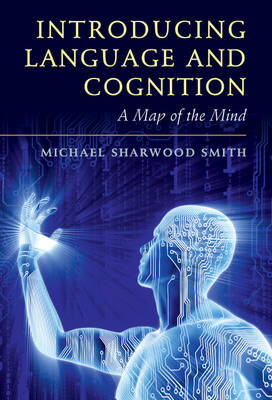Michael Sharwood-Smith - Introducing Language and Cognition: A Map of the Mind - 9781316606704 - V9781316606704
