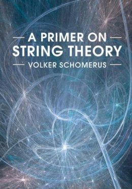 Volker Schomerus - A Primer on String Theory - 9781316612835 - V9781316612835