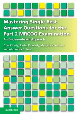 Adel Elkady - Mastering Single Best Answer Questions for the Part 2 MRCOG Examination: An Evidence-Based Approach - 9781316621561 - V9781316621561