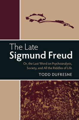 Todd Dufresne - The Late Sigmund Freud: Or, The Last Word on Psychoanalysis, Society, and All the Riddles of Life - 9781316631027 - V9781316631027
