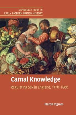 Martin Ingram - Carnal Knowledge: Regulating Sex in England, 1470–1600 - 9781316631737 - V9781316631737