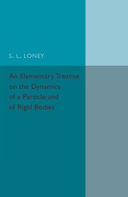 S L Loney - An Elementary Treatise on the Dynamics of a Particle and of Rigid Bodies - 9781316633335 - V9781316633335