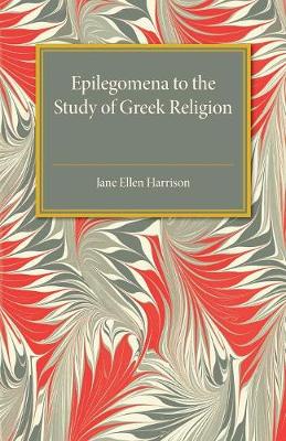 Jane Ellen Harrison - Epilegomena to the Study of Greek Religion - 9781316633434 - V9781316633434