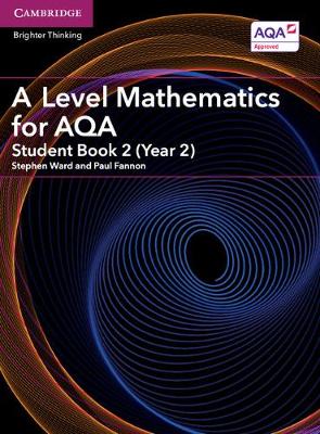 Stephen Ward - AS/A Level Mathematics for AQA: A Level Mathematics for AQA Student Book 2 (Year 2) - 9781316644256 - V9781316644256