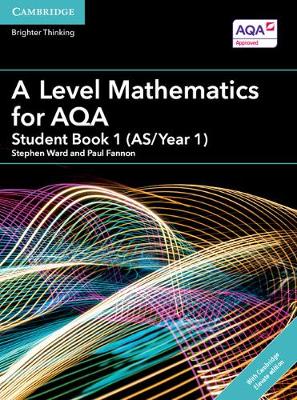 Ward, Stephen, Fannon, Paul - A Level Mathematics for AQA Student Book 1 (AS/Year 1) with Cambridge Elevate Edition (2 Years) (AS/A Level Mathematics for AQA) - 9781316644683 - V9781316644683