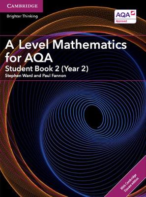 Ward, Stephen, Fannon, Paul - A Level Mathematics for AQA Student Book 2 (Year 2) with Cambridge Elevate Edition (2 Years) (AS/A Level Mathematics for AQA) - 9781316644690 - V9781316644690