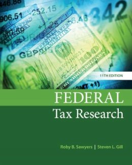 Sawyers, Roby; Gill, Steven - Federal Tax Research - 9781337282987 - V9781337282987 Sawyers, Roby; Gill, Steven - Federal Tax Research - 9781337282987 - V9781337282987