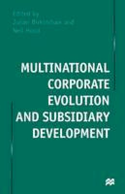 Julian Birkinshaw - Multinational Corporate Evolution and Subsidiary Development - 9781349264698 - V9781349264698
