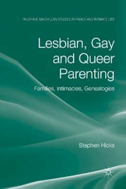 S. Hicks - Lesbian, Gay and Queer Parenting: Families, Intimacies, Genealogies - 9781349369379 - V9781349369379