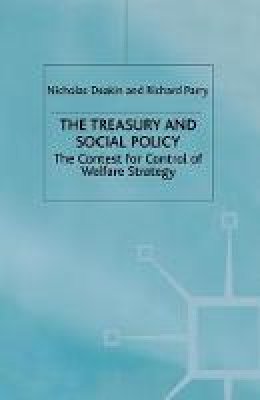 Nicholas Deakin - The Treasury and Social Policy: The Contest for Control of Welfare Strategy - 9781349412754 - V9781349412754