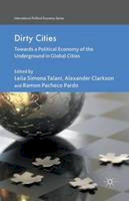 Talani  L. - Dirty Cities: Towards a Political Economy of the Underground in Global Cities - 9781349465514 - V9781349465514