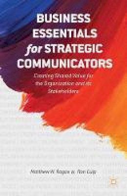M. Ragas - Business Essentials for Strategic Communicators: Creating Shared Value for the Organization and its Stakeholders - 9781349481880 - V9781349481880