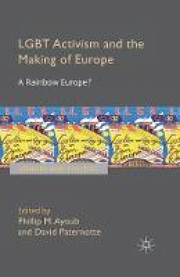 Phillip Ayoub - LGBT Activism and the Making of Europe: A Rainbow Europe? - 9781349483099 - V9781349483099