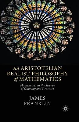 J. Franklin - An Aristotelian Realist Philosophy of Mathematics: Mathematics as the Science of Quantity and Structure - 9781349486182 - V9781349486182
