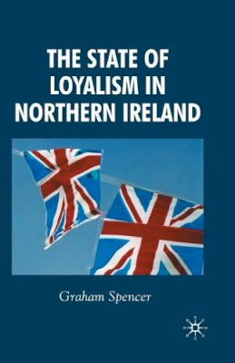 G. Spencer - The State of Loyalism in Northern Ireland - 9781349542246 - V9781349542246