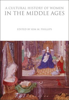 Kim M Phillips - A Cultural History of Women in the Middle Ages - 9781350009684 - V9781350009684