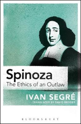 Ivan Segre - Spinoza: The Ethics of an Outlaw - 9781350016613 - V9781350016613