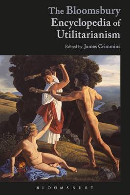 James E Crimmins - The Bloomsbury Encyclopedia of Utilitarianism - 9781350021662 - V9781350021662