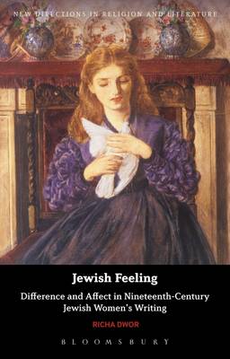 Richa Dwor - Jewish Feeling: Difference and Affect in Nineteenth-Century Jewish Women´s Writing - 9781350030374 - V9781350030374