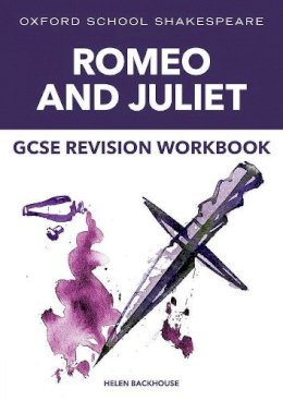 Helen Backhouse - Oxford School Shakespeare: GCSE: Oxford School Shakespeare GCSE Romeo & Juliet Revision Workbook - 9781382032421 - V9781382032421 Helen Backhouse - Oxford School Shakespeare: GCSE: Oxford School Shakespeare GCSE Romeo & Juliet Revision Workbook - 9781382032421 - V9781382032421