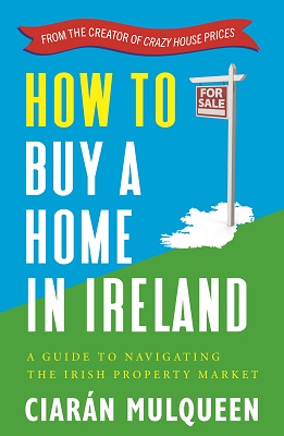 Ciarán Mulqueen - How to Buy a Home in Ireland - 9781399716925 - 9781399716925