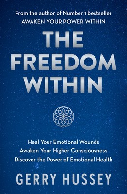 Gerry Hussey - The Freedom Within: Heal Your Emotional Wounds. Awaken Your Higher Consciousness. Discover the Power of Emotional Health. - 9781399727082 - 9781399727082