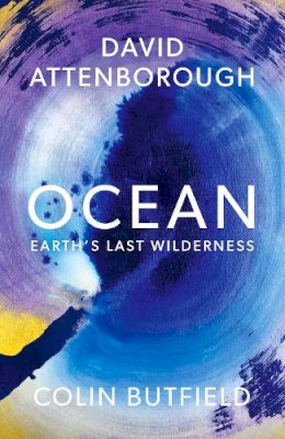 Sir David Attenborough - Ocean: Earth's Last Wilderness - 9781399818513 - V9781399818513 Sir David Attenborough - Ocean: Earth's Last Wilderness - 9781399818513 - V9781399818513