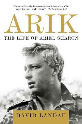 David Landau - Arik: The Life of Ariel Sharon - 9781400076987 - V9781400076987