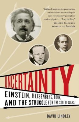David Lindley - Uncertainty: Einstein, Heisenberg, Bohr, and the Struggle for the Soul of Science - 9781400079964 - V9781400079964