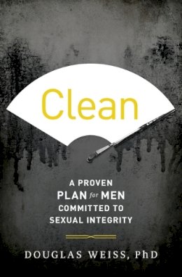 Douglas Weiss - Clean: A Proven Plan for Men Committed to Sexual Integrity - 9781400204687 - V9781400204687