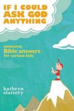 Kathryn Slattery - If I Could Ask God Anything: Awesome Bible Answers for Curious Kids - 9781400316021 - V9781400316021